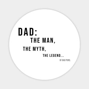 DAD: THE MAN, THE MYTH, THE LEGEND...OF BAD PUNS | Minimal Text Aesthetic Streetwear Unisex Design for Fathers/Dad/Grandfathers/Grandpa/Granddad | Shirt, Hoodie, Coffee Mug, Mug, Apparel, Sticker, Gift, Pins, Totes, Magnets, Pillows Magnet